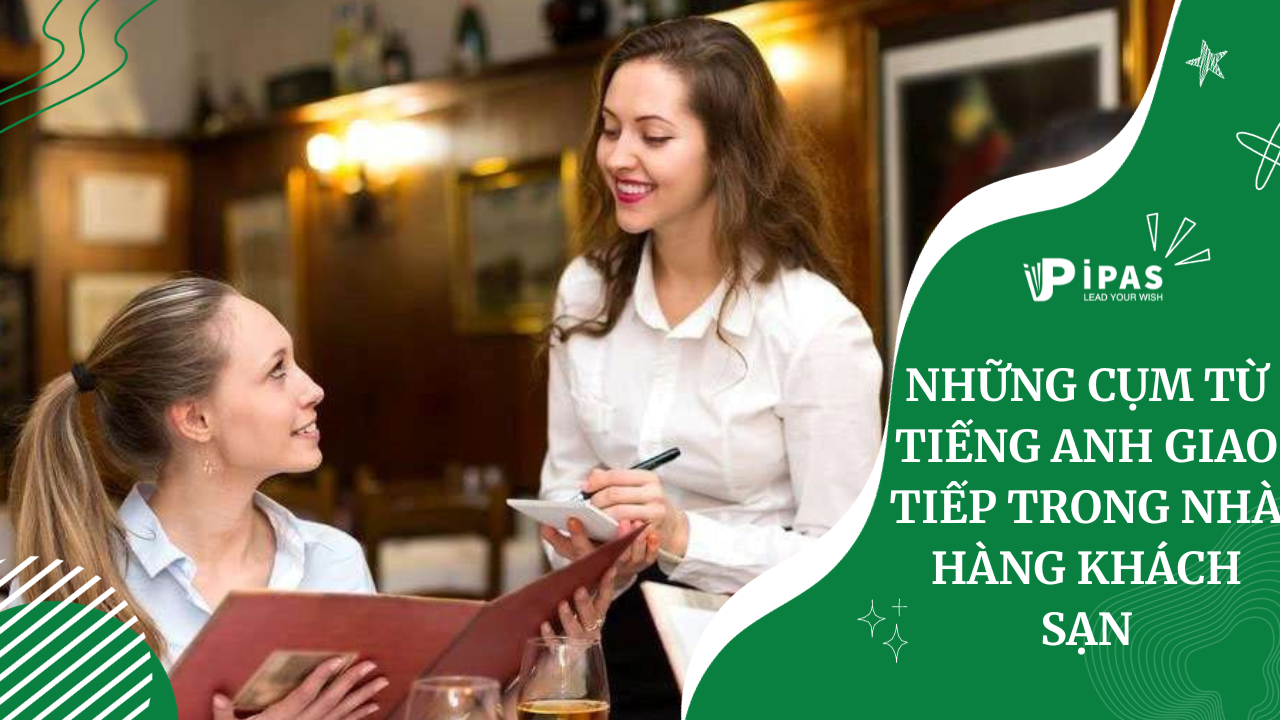 NHỮNG CỤM TỪ TIẾNG ANH GIAO TIẾP TRONG NHÀ HÀNG KHÁCH SẠN